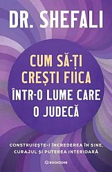 Cum să-ţi creşti fiica într-o lume care o judecă  - construieşte-i încrederea în sine, curajul şi puterea interioară 