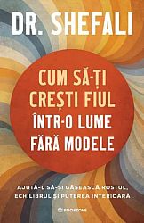 Cum să-ţi creşti fiul într-o lume fără modele  - ajută-l să-şi găsească rostul, echilibrul şi puterea interioară 