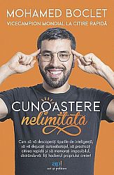 Cunoaştere nelimitată  - cum să vă descoperiţi tipurile de inteligenţă, să vă dejucaţi autosabotajul, să practicaţi citirea rapidă şi să memoraţi imposibilul, distrându-vă 