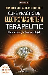 Curs practic de electromagnetism terapeutic  - magnetismul în lumina ştiinţei 