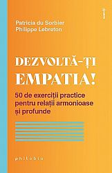 Dezvoltă-ţi empatia!  - 50 de exerciţii practice pentru relaţii armonioase şi profunde 