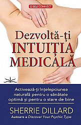 Dezvoltă-ţi intuiţia medicală  - activează-ţi înţelepciunea naturală pentru o sănătate optimă şi pentru o stare de bine 