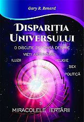 Dispariţia Universului - o discuţie deschisă despre iluzii, vieţi anterioare, religie, sex, politică şi miracolele iertării