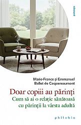 Doar copiii au părinţi  - cum să ai o relaţie sănătoasă cu părinţii la vârsta adultă 