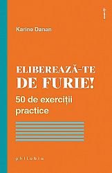 Eliberează-te de furie  - 50 de exerciţii practice 