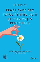 Femei care fac totul pentru alţii şi prea puţin pentru ele  - cum să încetezi să te pui pe ultimul loc şi să-ţi recapeţi viaţa 