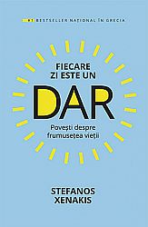 Fiecare zi este un dar  - poveşti despre frumuseţea vieţii 