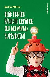 Ghid pentru părinţii copiilor (cu adevărat) supradotaţi