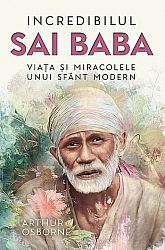 Incredibilul Sai Baba  - viaţa şi miracolele unui sfânt modern 