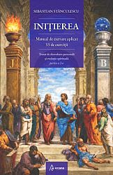 Iniţierea: manual de exersare aplicat  - 33 de exerciţii - tratat de dezvoltare personală şi evoluţie spirituală - partea a 2-a 