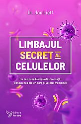 Limbajul secret al celulelor  - ce ne spune biologia despre viaţă, conexiunea creier-corp şi viitorul medicinei 