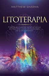 Litoterapia - puterile plurivalente benefice tainice ale feluritelor pietre semipreţioase, dar şi ale cristalelor