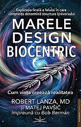 Marele design biocentric  - cum viaţa creează realitatea 
