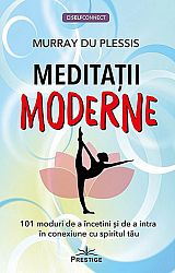 Meditaţii moderne  - 101 moduri de a încetini şi de a intra în conexiune cu spiritul tău 