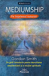 Mediumship pe înţelesul tuturor  - un ghid introductiv pentru dezvoltarea conştientizării şi a intuiţiei spirituale 