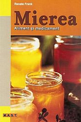 Mierea: aliment şi medicament  - 101 reteţe delicioase cu miere 