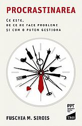 Procrastinarea  - ce este, de ce ne face probleme şi cum o putem gestiona 