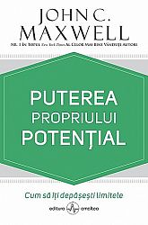Puterea propriului potenţial  - cum să îţi depăşeşti limitele 