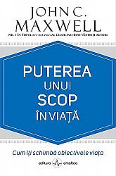 Puterea unui scop în viaţă  - cum îţi schimbă obiectivele viaţa 