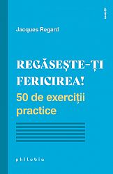 Regăseşte-ţi fericirea  - 50 de exerciţii practice 