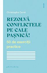 Rezolvă conflictele pe cale paşnică! - 50 de exerciţii practice