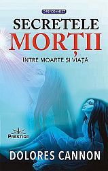 Secretele morţii  - între moarte şi viaţă 