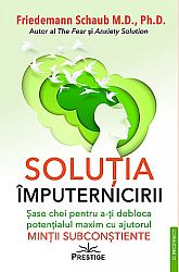 Soluţia împuternicirii  - şase chei pentru a-ţi debloca potenţialul maxim cu ajutorul minţii subconştiente 