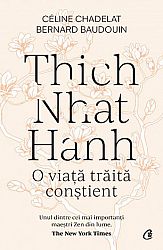 Thich Nhat Hanh  - o viaţă trăită conştient 