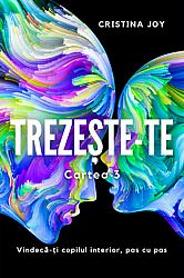 Trezeşte-te - cartea 3 - vindecă-ţi copilul interior, pas cu pas
