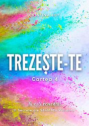 Trezeşte-te - cartea 4 - Tu eşti remediul - 11 secrete ale sănătăţii vibrante