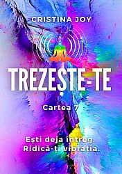 Trezeşte-te - cartea 7 - eşti deja întreg - ridică-ţi vibraţia