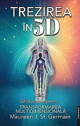 Trezirea în 5D  - ghid practic pentru transformarea multidimensională 