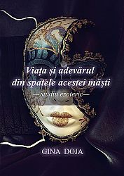 Viaţa şi adevărul din spatele acestei măşti  - studiu ezoteric 