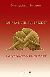 Iubirea la timpul prezent  - cum să ai o căsnicie cu multă intimitate şi efort puţin 
