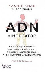 ADN vindecător  - ce ne învaţă genetica pentru a scăpa de boli, a încetini îmbătrânirea şi a ne îmbunăţi starea de sănătate 