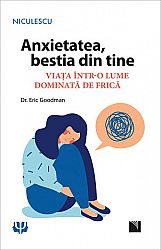Anxietatea, bestia din tine  - viaţa într-o lume dominată de frică 