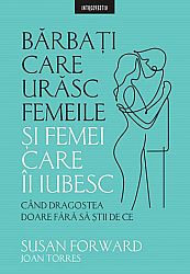 Bărbaţi care urăsc femeile şi femei care îi iubesc  - când dragostea doare fără să ştii de ce 