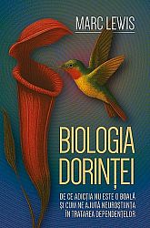 Biologia dorinţei  - de ce adicţia nu este o boală şi cum ne ajuta neuroştiinţa în tratarea dependenţelor 