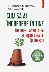 Cum să ai încredere în tine  - învinge-ţi anxietatea şi obţine ceea ce îţi doreşti 