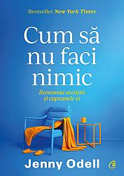 Cum să nu faci nimic  - economia atenţiei şi capcanele ei 