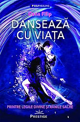 Dansează cu viaţa  - printre legile divine şi rănile sacre 