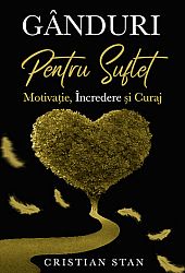 Gânduri pentru suflet  - motivaţie, încredere şi curaj 