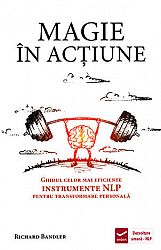 Magie în acţiune  - ghidul celor mai eficiente instrumente NLP pentru transfomare personală 