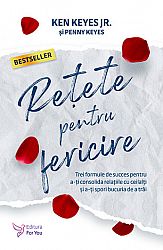 Reţete pentru fericire  - trei formule de succes pentru a-ţi consolida relaţiile cu ceilalţi şi a-ţi spori bucuria de a trăi 