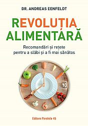 Revoluţia alimentară  - recomandări şi reţete pentru a slăbi şi a fi mai sănătos 