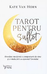 Tarot pentru suflet - abordare modernă a compasiunii de sine şi a vindecării cu ajutorul tarotului