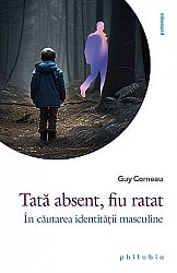 Tată absent, fiu ratat  - în căutarea identităţii masculine 