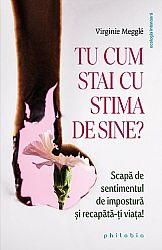 Tu cum stai cu stima de sine?  - scapă de sentimentul de impostură şi recapătă-ţi viața! 
