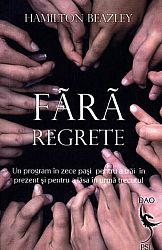 Fără regrete  - un program în zece paşi pentru a trăi în prezent şi pentru a lăsa în urmă trecutul 