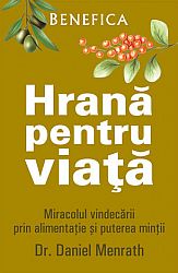 Hrană pentru viaţă  - miracolul vindecării prin alimentaţie şi puterea minţii 